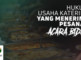 Hukum Usaha Katering yang Menerima Pesanan Acara Bid'ah