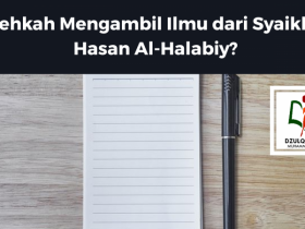 Bolehkah Mengambil Ilmu dari Syaikh Ali Hasan Al-Halabiy?