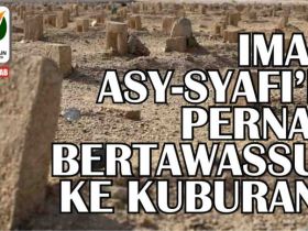 Imam Asy-Syafi'iy Pernah Bertawassul ke Kuburan