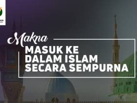 Makna Masuk ke Dalam Islam Secara Sempurna
